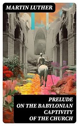 E-Book (epub) Prelude on the Babylonian Captivity of the Church von Martin Luther