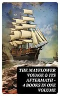 E-Book (epub) The Mayflower Voyage &amp; Its Aftermath - 4 Books in One Volume von William Bradford, Azel Ames, Bureau of Military and Civic Achievement