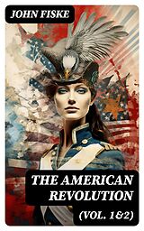 eBook (epub) The American Revolution (Vol. 1&2) de John Fiske