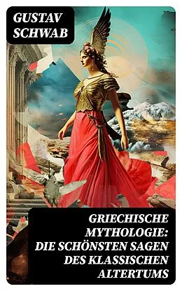 E-Book (epub) Griechische Mythologie: Die schönsten Sagen des klassischen Altertums von Gustav Schwab