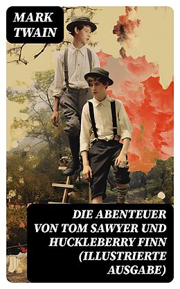 E-Book (epub) Die Abenteuer von Tom Sawyer und Huckleberry Finn (Illustrierte Ausgabe) von Mark Twain