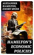 E-Book (epub) Hamilton's Economic Policies von Alexander Hamilton, Emory Speer