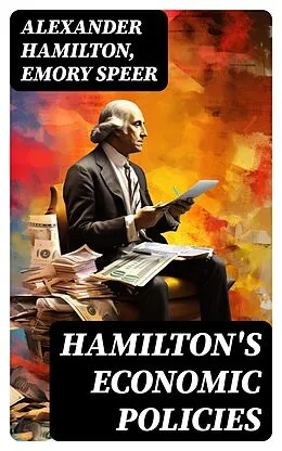 E-Book (epub) Hamilton's Economic Policies von Alexander Hamilton, Emory Speer