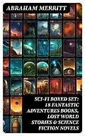 E-Book (epub) SCI-FI Boxed Set: 18 Fantastic Adventures Books, Lost World Stories & Science Fiction Novels von Abraham Merritt