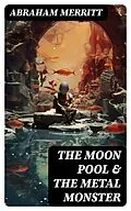 E-Book (epub) The Moon Pool &amp; The Metal Monster von Abraham Merritt