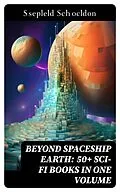 E-Book (epub) BEYOND SPACESHIP EARTH: 50+ Sci-Fi Books in One Volume von Jules Verne, Percy Greg, David Lindsay