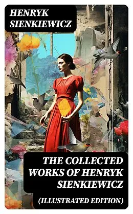 E-Book (epub) The Collected Works of Henryk Sienkiewicz (Illustrated Edition) von Henryk Sienkiewicz