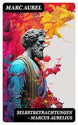 E-Book (epub) Selbstbetrachtungen - Marcus Aurelius von Marc Aurel
