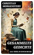 E-Book (epub) Gesammelte Gedichte (851 Titel in einem Buch) von Christian Morgenstern