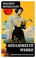 E-Book (epub) Gesammelte Werke (Über 800 Titel in einem Band) von Joachim Ringelnatz