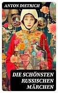 E-Book (epub) Die schönsten russischen Märchen von Anton Dietrich
