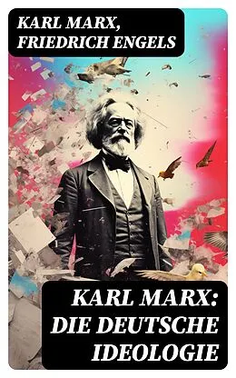 E-Book (epub) Karl Marx: Die deutsche Ideologie von Karl Marx, Friedrich Engels