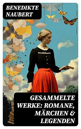 E-Book (epub) Gesammelte Werke: Romane, Märchen &amp; Legenden von Benedikte Naubert