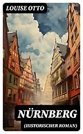 E-Book (epub) Nürnberg (Historischer Roman) von Louise Otto