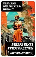 E-Book (epub) Briefe eines Verstorbenen (Reisetagebuch) von Hermann von Pückler-Muskau