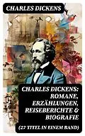 E-Book (epub) Charles Dickens: Romane, Erzählungen, Reiseberichte & Biografie (27 Titel in einem Band) von Charles Dickens