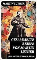 E-Book (epub) Gesammelte Briefe von Martin Luther (323 Briefe in einem Band) von Martin Luther