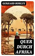 E-Book (epub) Quer durch Afrika von Gerhard Rohlfs