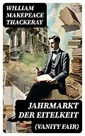 E-Book (epub) Jahrmarkt der Eitelkeit (Vanity Fair) von William Makepeace Thackeray