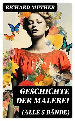 E-Book (epub) Geschichte der Malerei (Alle 5 Bände) von Richard Muther