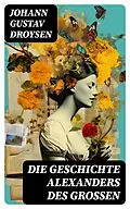E-Book (epub) Die Geschichte Alexanders des Großen von Johann Gustav Droysen