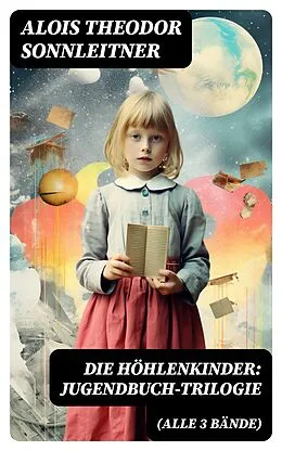 E-Book (epub) Die Höhlenkinder: Jugendbuch-Trilogie (Alle 3 Bände) von Alois Theodor Sonnleitner