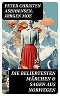 E-Book (epub) Die beliebtesten Märchen &amp; Sagen aus Norwegen von Peter Christen Asbjørnsen, Jørgen Moe