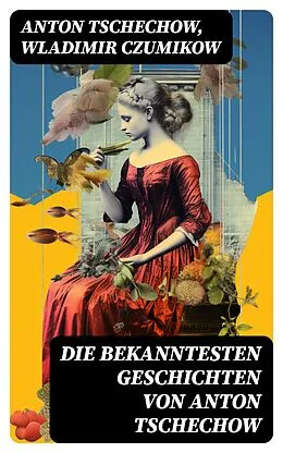 E-Book (epub) Die bekanntesten Geschichten von Anton Tschechow von Anton Tschechow, Wladimir Czumikow