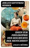 E-Book (epub) Ideen zur Philosophie der Geschichte der Menschheit (Alle 4 Bände) von Johann Gottfried Herder