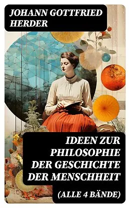 E-Book (epub) Ideen zur Philosophie der Geschichte der Menschheit (Alle 4 Bände) von Johann Gottfried Herder