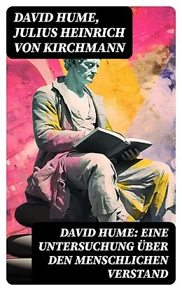 E-Book (epub) David Hume: Eine Untersuchung über den menschlichen Verstand von David Hume, Julius Heinrich von Kirchmann