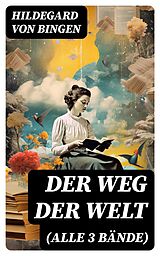 E-Book (epub) Der Weg der Welt (Alle 3 Bände) von Hildegard Von Bingen
