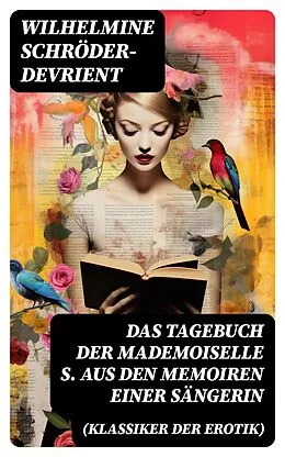 E-Book (epub) Das Tagebuch der Mademoiselle S. Aus den Memoiren einer Sängerin (Klassiker der Erotik) von Wilhelmine Schröder-Devrient
