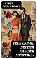 E-Book (epub) TRUE CRIME: British Murder Mysteries von Arthur Conan Doyle
