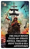 E-Book (epub) The Jolly Roger Tales: 60+ Pirate Novels, Treasure-Hunt Tales &amp; Sea Adventures von Jules Verne, Charles Dickens, Robert Louis Stevenson