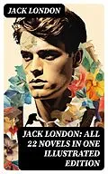 E-Book (epub) Jack London: All 22 Novels in One Illustrated Edition von Jack London