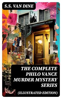 E-Book (epub) The Complete Philo Vance Murder Mystery Series (Illustrated Edition) von S.S. Van Dine