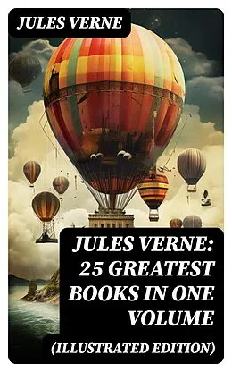 E-Book (epub) Jules Verne: 25 Greatest Books in One Volume (Illustrated Edition) von Jules Verne