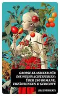 E-Book (epub) Große Klassiker für die Weihnachtsferien: Über 280 Romane, Erzählungen &amp; Gedichte (Illustriert) von Wilhelm Raabe, Agnes Sapper, Paula Dehmel