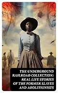 E-Book (epub) The Underground Railroad Collection: Real Life Stories of the Former Slaves and Abolitionists von William Still, Laura S. Haviland, Sarah Bradford