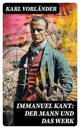 E-Book (epub) Immanuel Kant: Der Mann und das Werk von Karl Vorländer