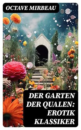 E-Book (epub) Der Garten der Qualen: Erotik Klassiker von Octave Mirbeau