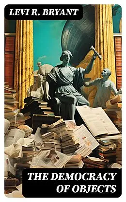 E-Book (epub) The Democracy of Objects von Levi R. Bryant