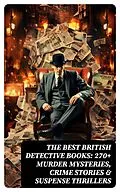 E-Book (epub) The Best British Detective Books: 270+ Murder Mysteries, Crime Stories &amp; Suspense Thrillers von Arthur Conan Doyle, Ernest Bramah, Arthur Morrison