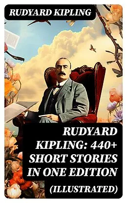 E-Book (epub) Rudyard Kipling: 440+ Short Stories in One Edition (Illustrated) von Rudyard Kipling