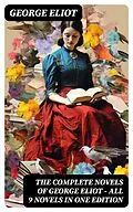 E-Book (epub) The Complete Novels of George Eliot - All 9 Novels in One Edition von George Eliot