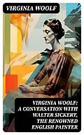 E-Book (epub) Virginia Woolf: A Conversation with Walter Sickert, the Renowned English Painter von Virginia Woolf