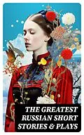 E-Book (epub) The Greatest Russian Short Stories &amp; Plays von William Lyon Phelps, Maxim Gorky, Anton Chekhov