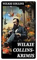 E-Book (epub) Wilkie Collins-Krimis von Wilkie Collins