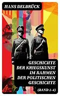 E-Book (epub) Geschichte der Kriegskunst im Rahmen der politischen Geschichte (Band 1-4) von Hans Delbrück
